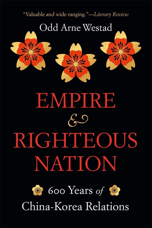 Empire and Righteous Nation: 600 Years of China-Korea Relations (The Edwin O. Reischauer Lectures) - 4747