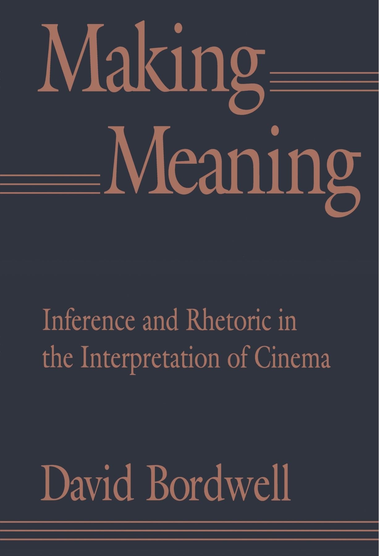 Making Meaning: Inference and Rhetoric in the Interpretation of Cinema (Harvard Film Studies)
