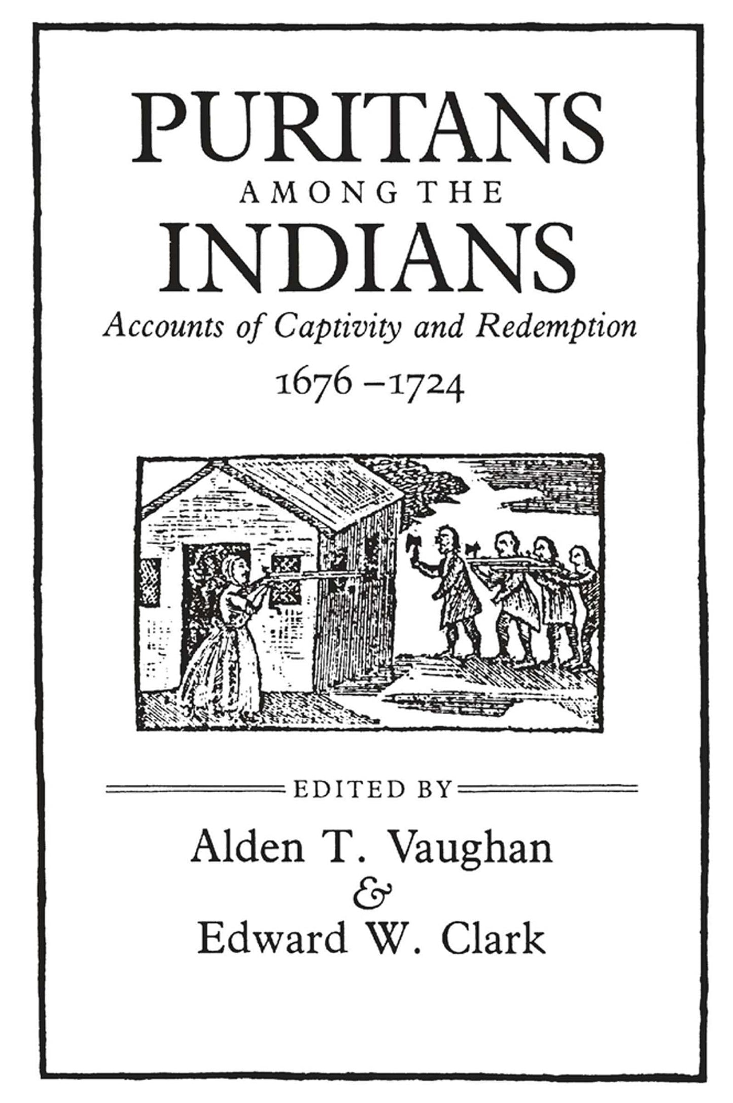 Puritans among the Indians: Accounts of Captivity and Redemption, 1676–1724 (The John Harvard Library)