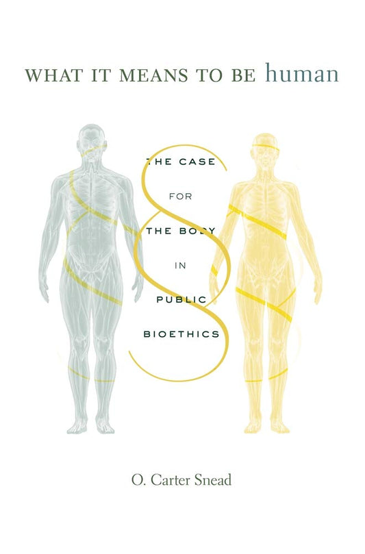 What It Means to Be Human: The Case for the Body in Public Bioethics - 3668