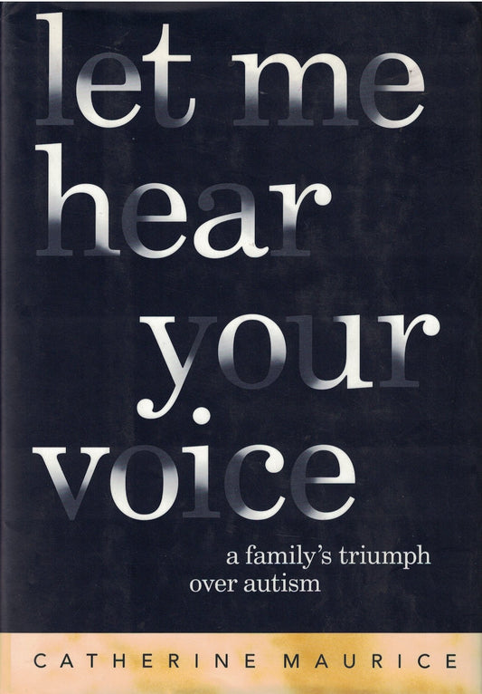 Let Me Hear Your Voice: A Family's Triumph Over Autism