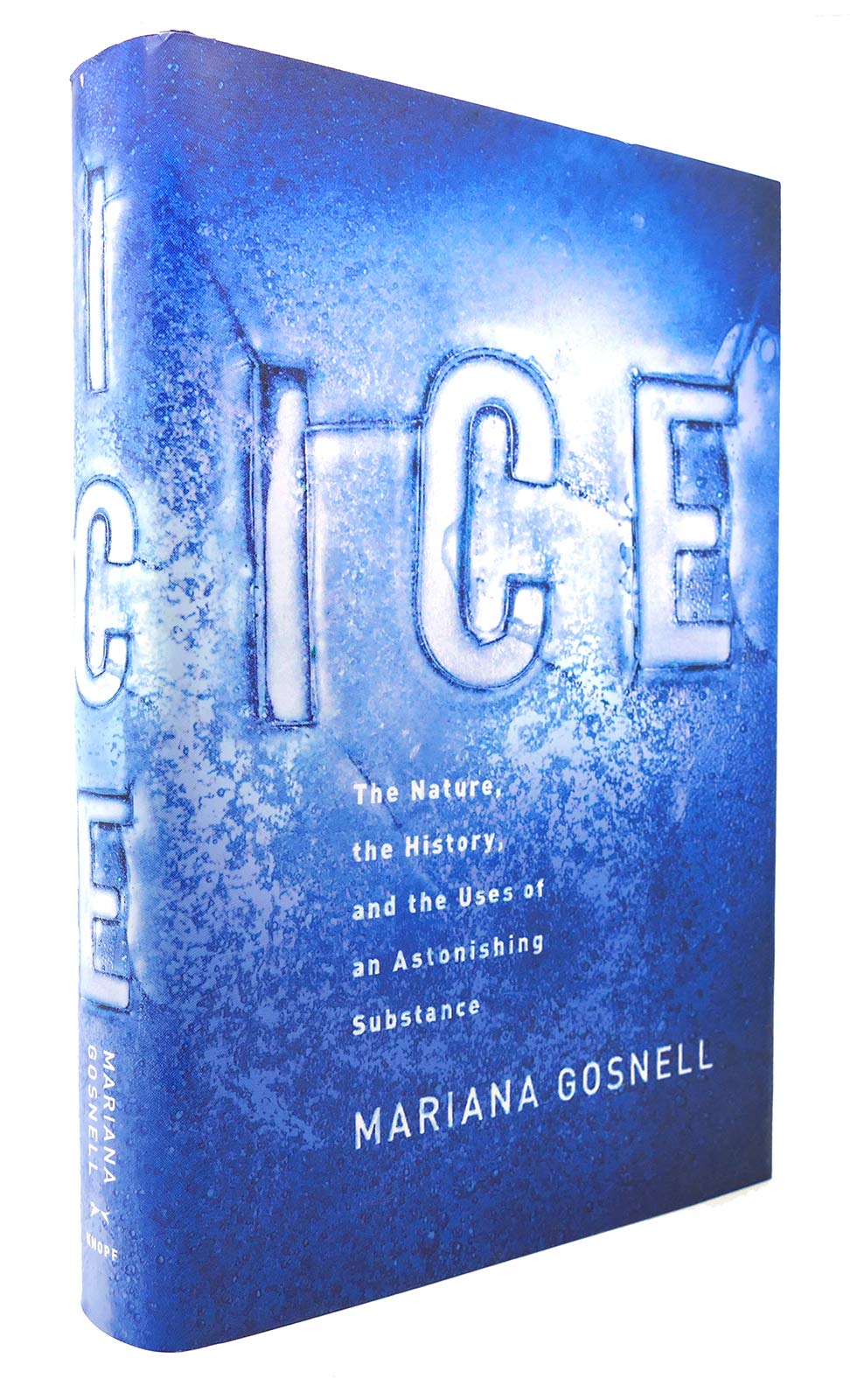 Ice: The Nature, the History, and the Uses of an Astonishing Substance