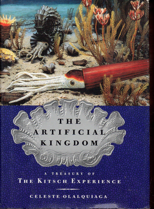 The Artificial Kingdom: A Treasury of the Kitsch Experience
