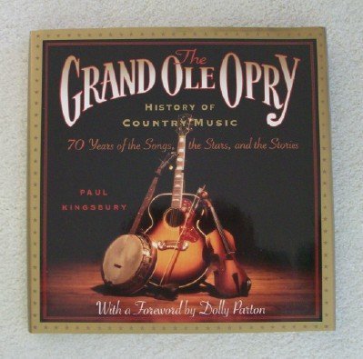 The Grand Ole Opry History of Country Music: 70 Years of the Stars, the Songs, and the Stories - 816