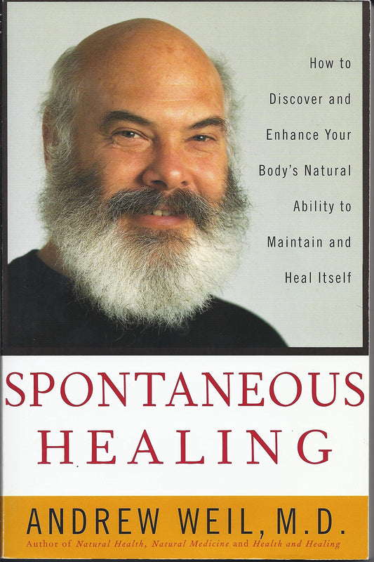 Spontaneous Healing: How to Discover and Enhance: Your Body's Natural Ability to Maintain and Heal Itself