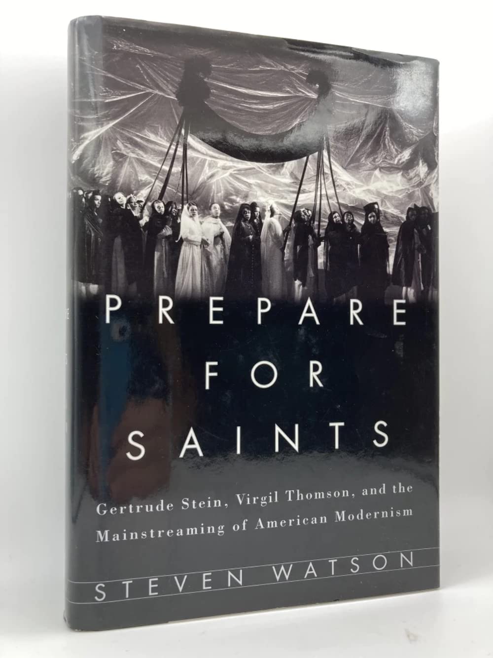 Prepare for Saints: Gertrude Stein, Virgil Thomson, and the Mainstreaming of American Modernism