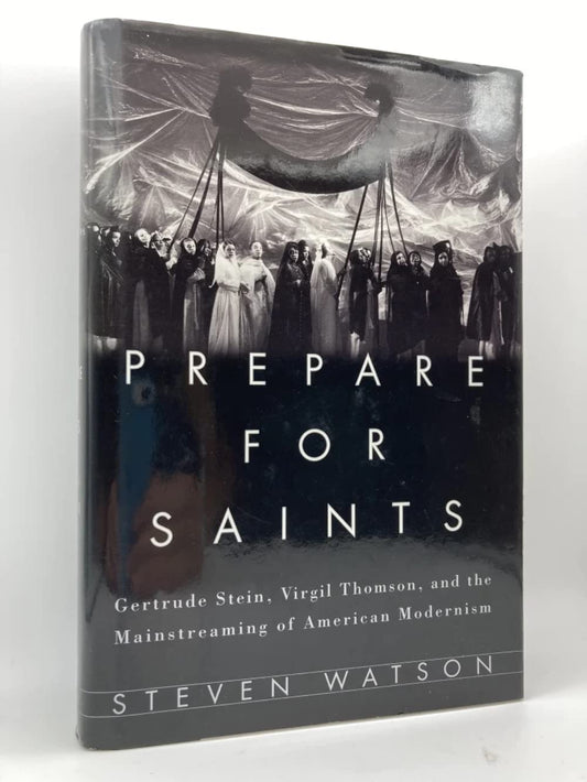 Prepare for Saints: Gertrude Stein, Virgil Thomson, and the Mainstreaming of American Modernism