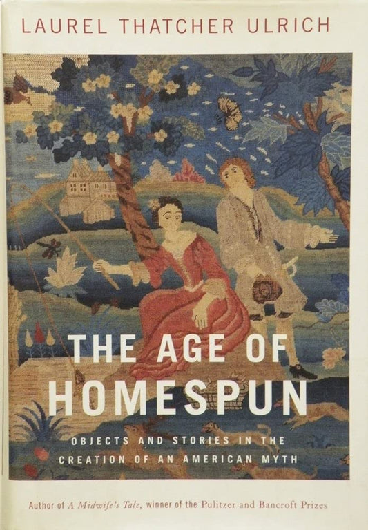 The Age of Homespun: Objects and Stories in the Creation of an American Myth