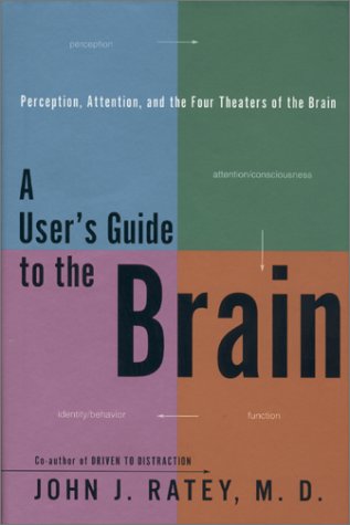 A User's Guide to the Brain: Perception, Attention, and the Four Theaters of the Brain
