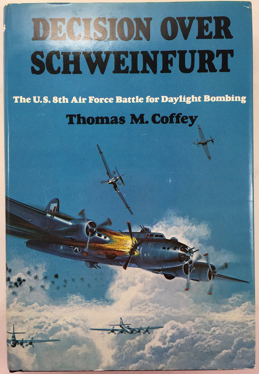 DECISION OVER SCHWEINFURT. The U.S. 8th Air Force Battle for Daylight Bombing. - 7950