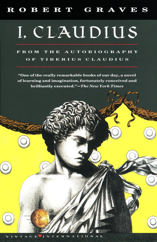 I, Claudius From the Autobiography of Tiberius Claudius Born 10 B.C. Murdered and Deified A.D. 54 (Vintage International) - 9911