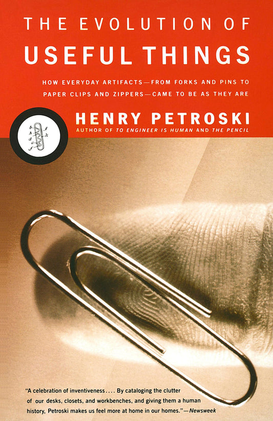 The Evolution of Useful Things: How Everyday Artifacts-From Forks and Pins to Paper Clips and Zippers-Came to be as They are - 5294