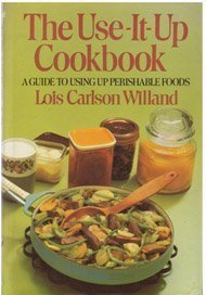 The Use-It-Up Cookbook: A Guide to Using Up Perishable Foods