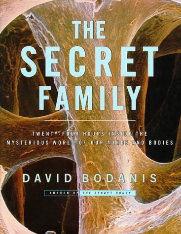 The Secret Family: Twenty-Four Hours Inside the Mysterious World of Our Minds and Bodies