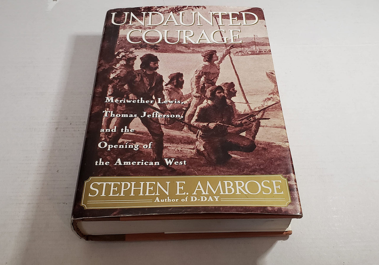 Undaunted Courage: Meriwether Lewis, Thomas Jefferson and the Opening of the American West