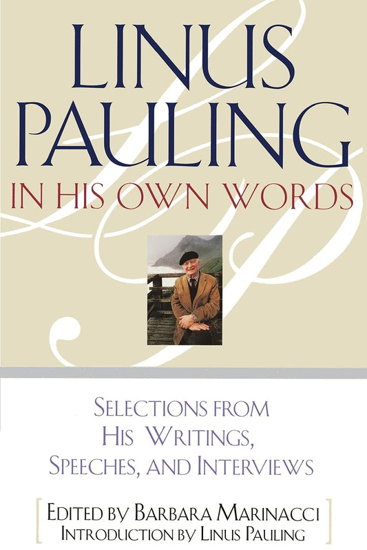 Linus Pauling in His Own Words: Selections From his Writings, Speeches and Interviews - 6537