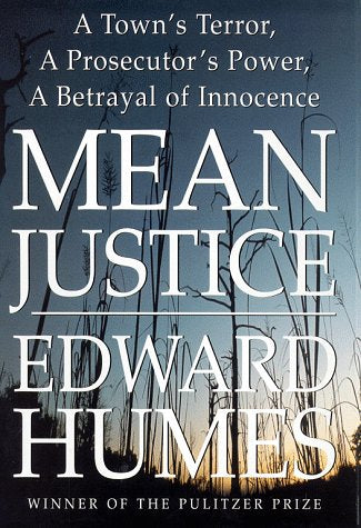 Mean Justice: A Town's Terror, a Prosecutor's Power, a Betrayal of Innocence