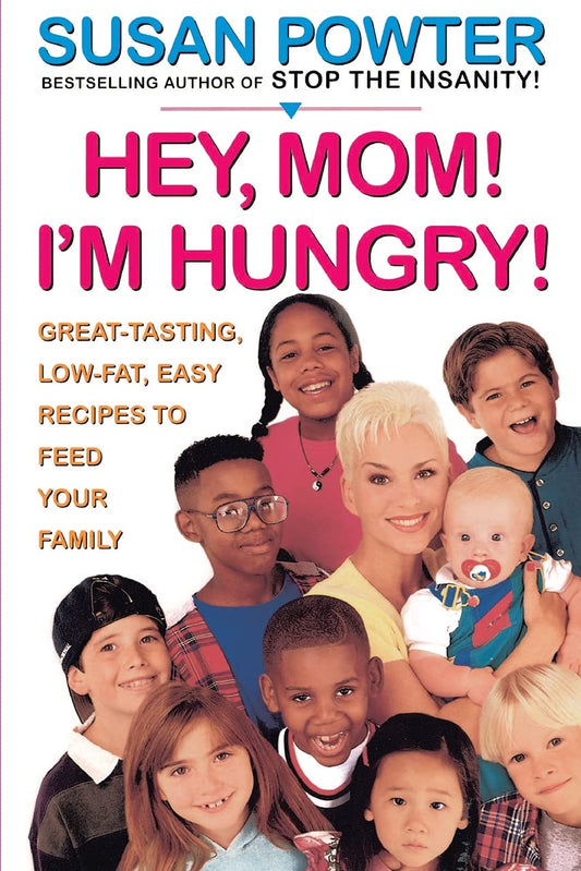 Hey Mom! I'm Hungry!: Great-Tasting, Low-Fat, Easy Recipes to Feed Your Family - 5600