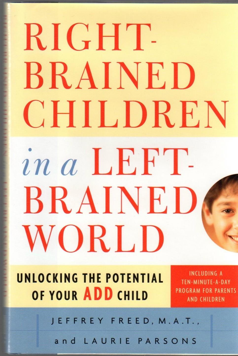 Right-Brained Children in a Left-Brained World: Unlocking the Potential of Your ADD Child