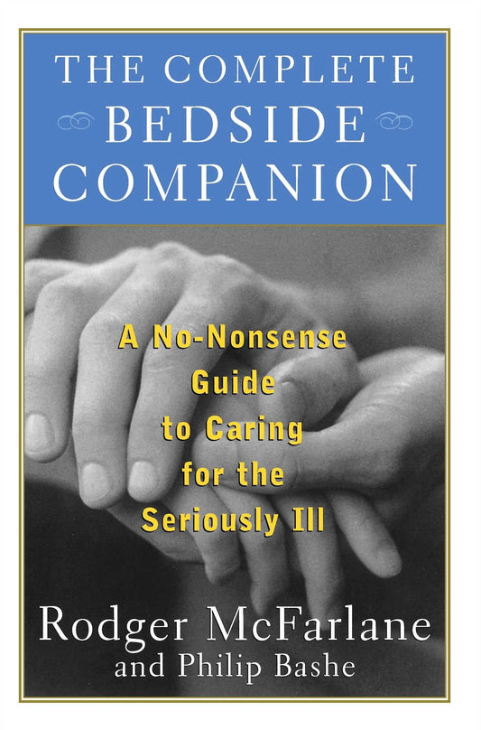 The Complete Bedside Companion: A No-Nonsense Guide to Caring for the Seriously Ill - 1614