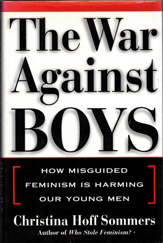 The War Against Boys: How Misguided Feminism Is Harming Our Young Men