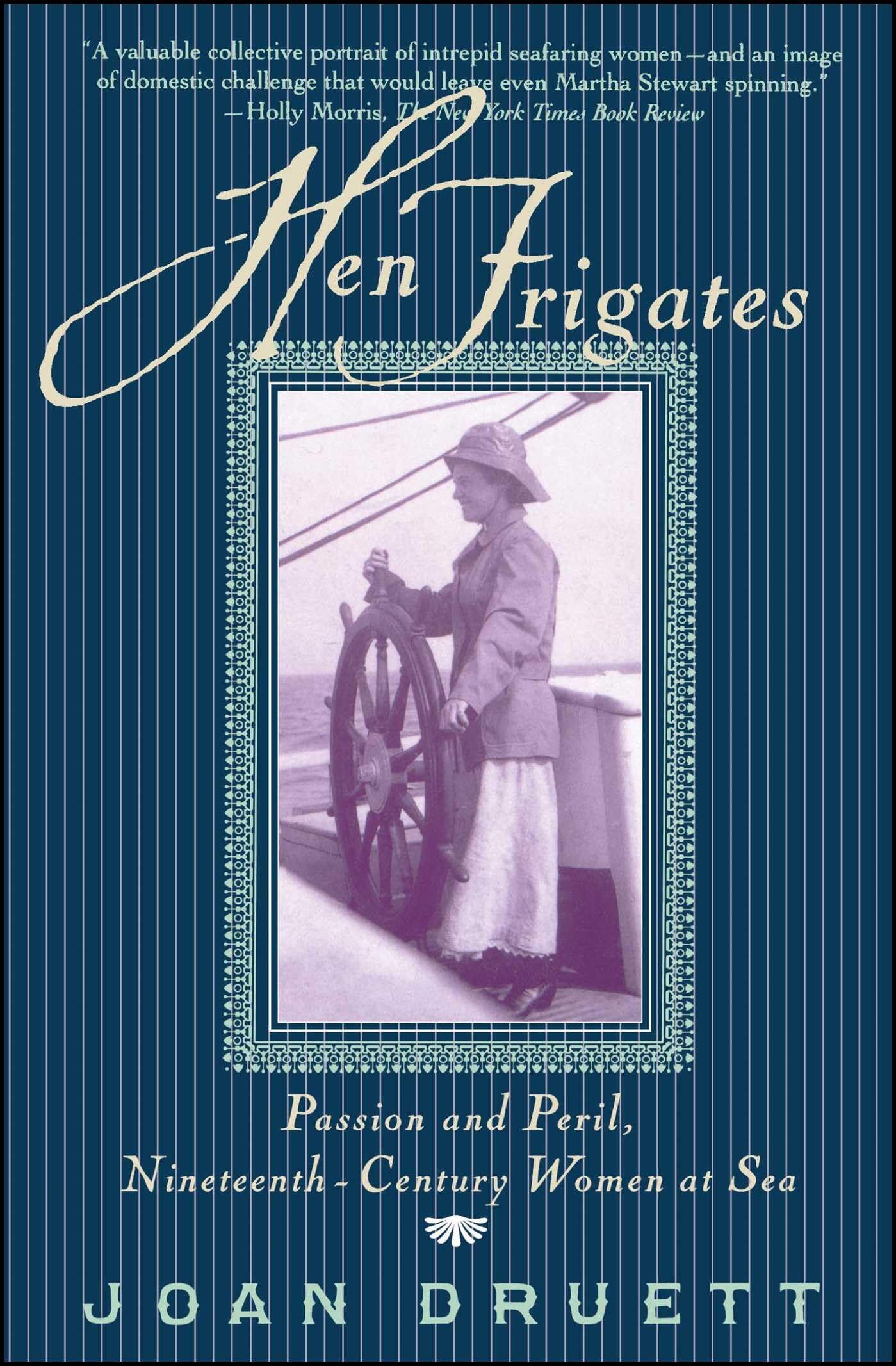 HEN FRIGATES: Passion and Peril, Nineteenth-Century Women at Sea