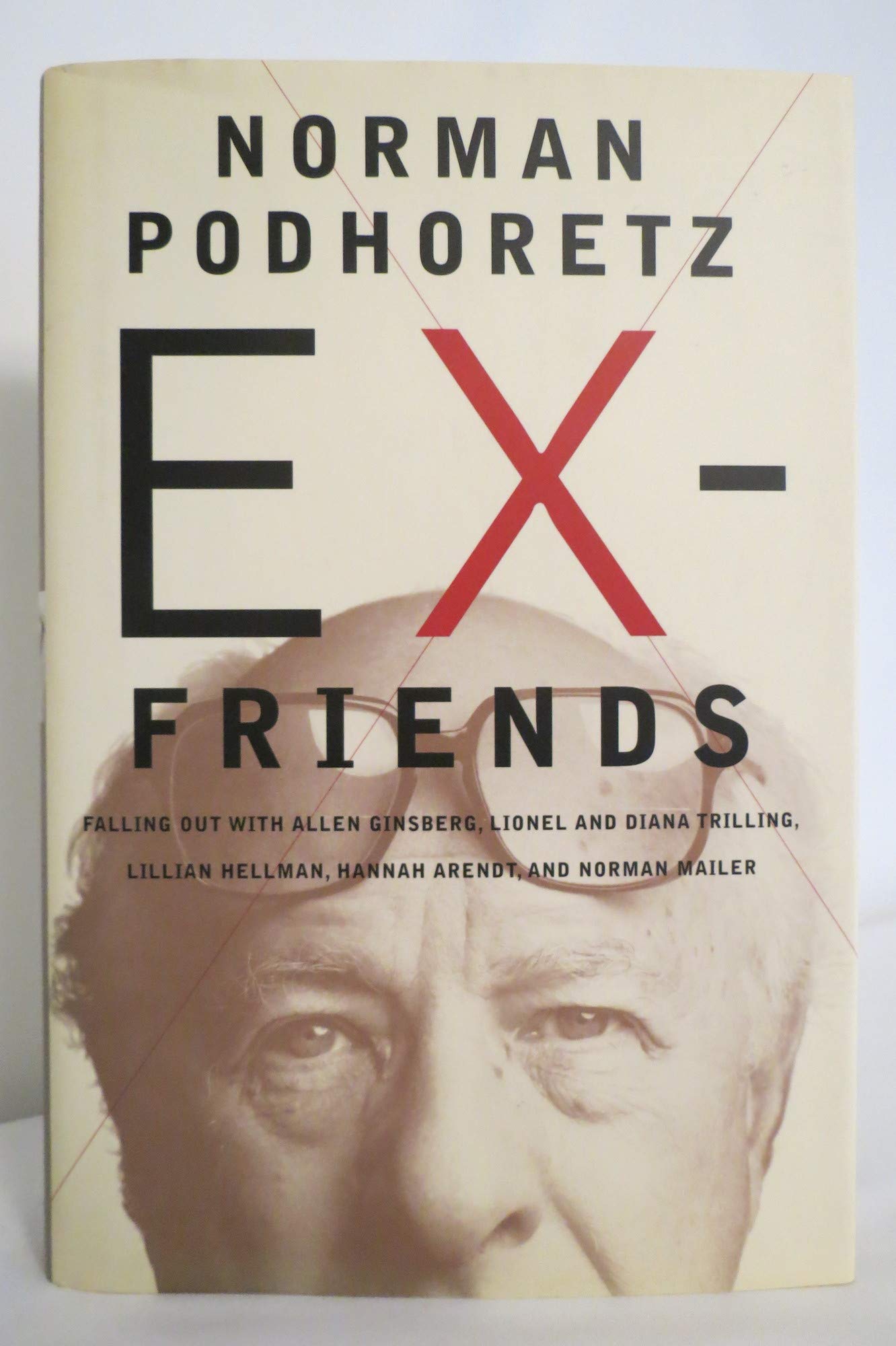 Ex-Friends: Falling Out with Allen Ginsberg, Lionel and Diana Trilling, Lillian Hellman, Hannah Arendt and Norman Mailer