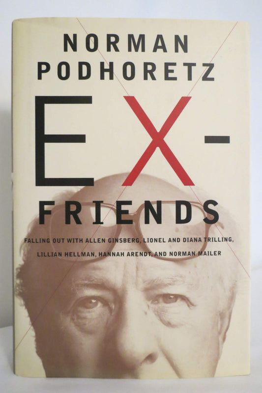 Ex-Friends: Falling Out with Allen Ginsberg, Lionel and Diana Trilling, Lillian Hellman, Hannah Arendt and Norman Mailer