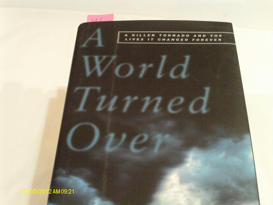A World Turned Over : A Killer Tornado and the Lives It Changed Forever
