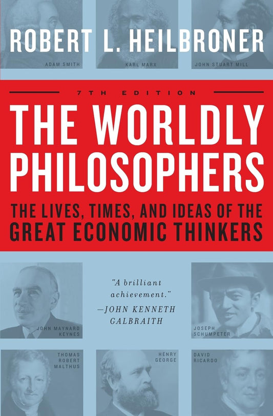 The Worldly Philosophers: The Lives, Times And Ideas Of The Great Economic Thinkers, Seventh Edition - 7886