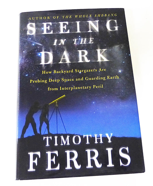 Seeing in the Dark : How Backyard Stargazers Are Probing Deep Space and Guarding Earth from Interplanetary Peril - 6523