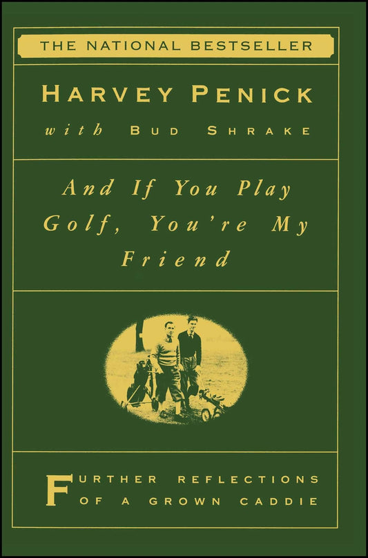 And If You Play Golf, You're My Friend: Furthur Reflections of a Grown Caddie - 2812