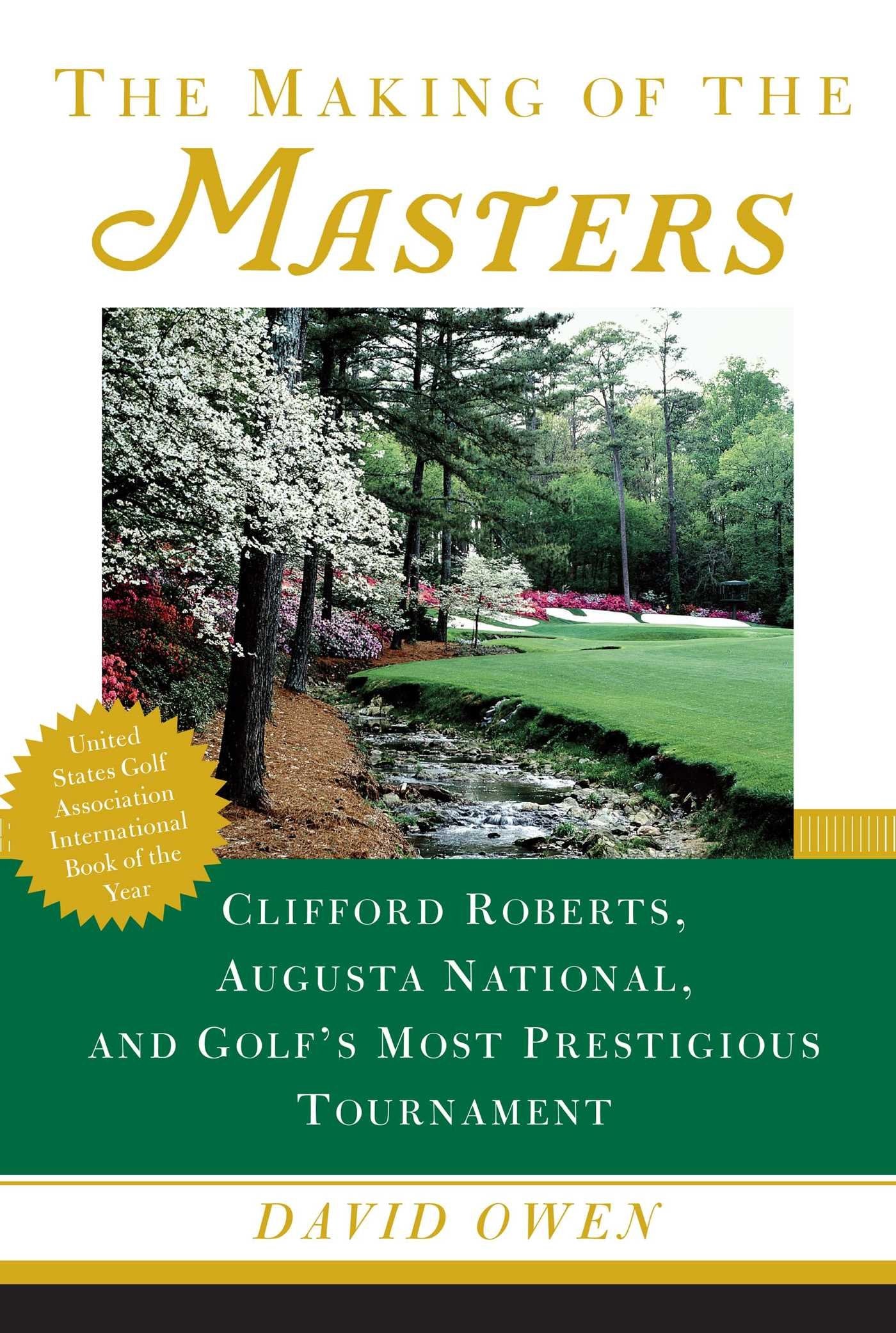 The Making of the Masters: Clifford Roberts, Augusta National, and Golf's Most Prestigious Tournament - 9714