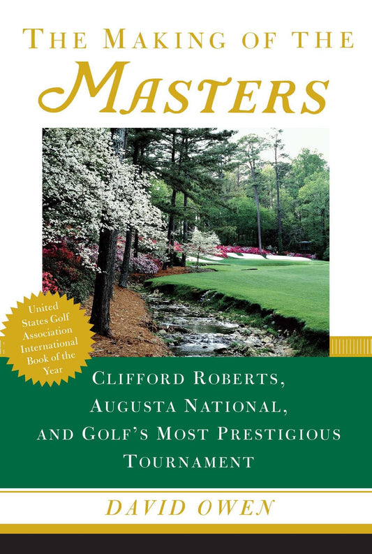 The Making of the Masters: Clifford Roberts, Augusta National, and Golf's Most Prestigious Tournament - 9714