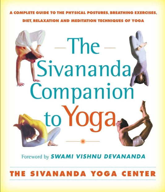 The Sivananda Companion to Yoga: A Complete Guide to the Physical Postures, Breathing Exercises, Diet, Relaxation, and Meditation Techniques of Yoga - 9196