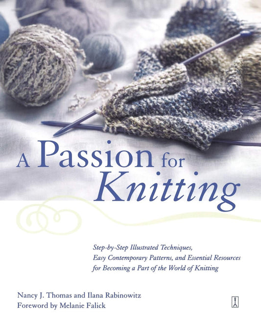 A Passion for Knitting : Step-by-Step Illustrated Techniques, Easy Contemporary Patterns, and Essential Resources for Becoming Part of the World of Knitting - 6695