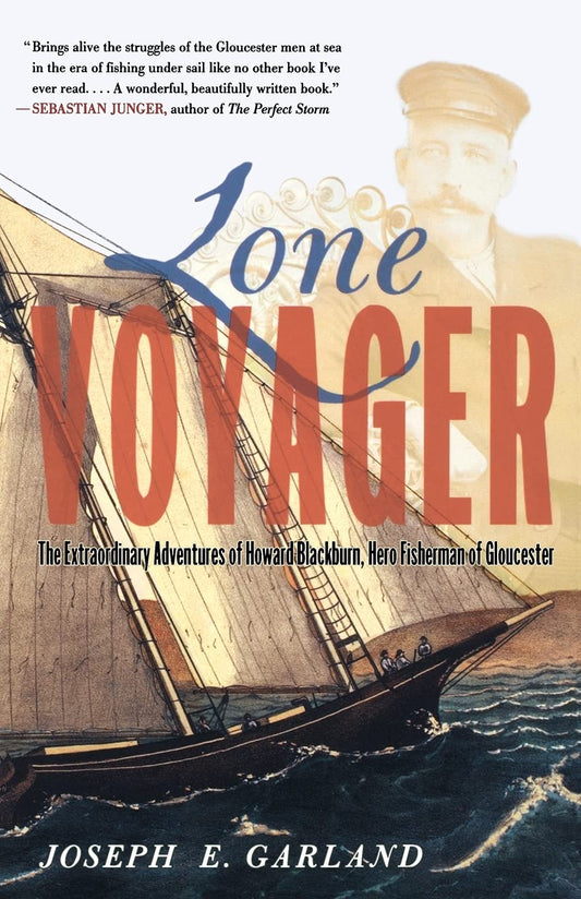 Lone Voyager: The Extraordinary Adventures Of Howard Blackburn Hero Fisherman Of Gloucester - 6884