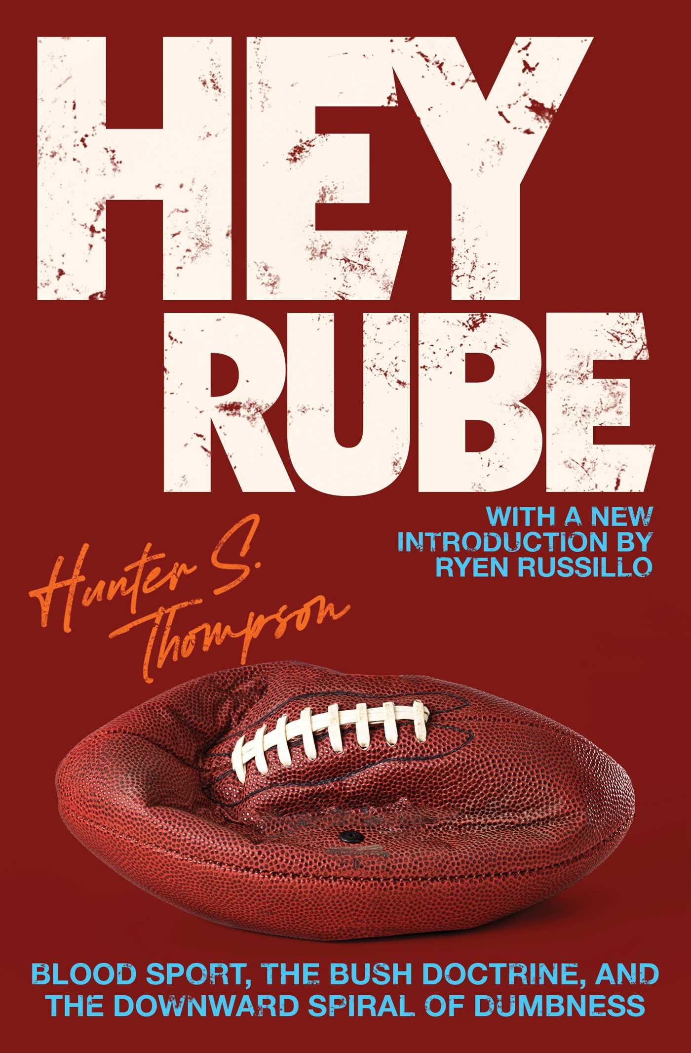 Hey Rube: Blood Sport, the Bush Doctrine, and the Downward Spiral of Dumbness Modern History from the ESPN.com Sports Desk