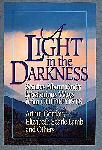 A Light in the Darkness: Stories about Gods Mysterious Ways from Guideposts