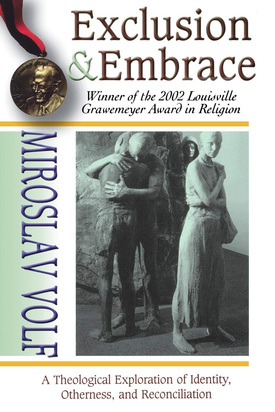 Exclusion and Embrace: A Theological Exploration of Identity, Otherness, and Reconciliation - 7449