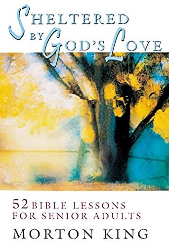 Sheltered by God's Love: 52 Bible Lessons for Senior Adults - 4865