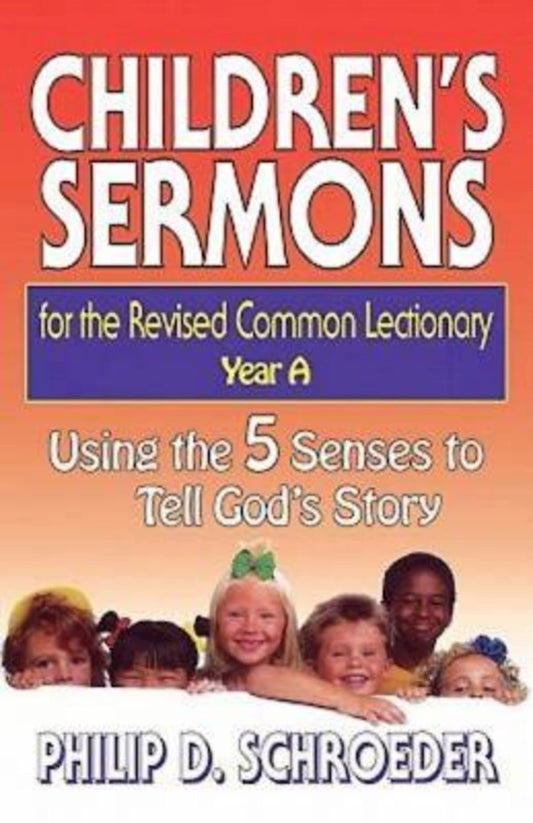 Children's Sermons for the Revised Common Lectionary: Year A: Using the 5 Senses to Tell God's Story