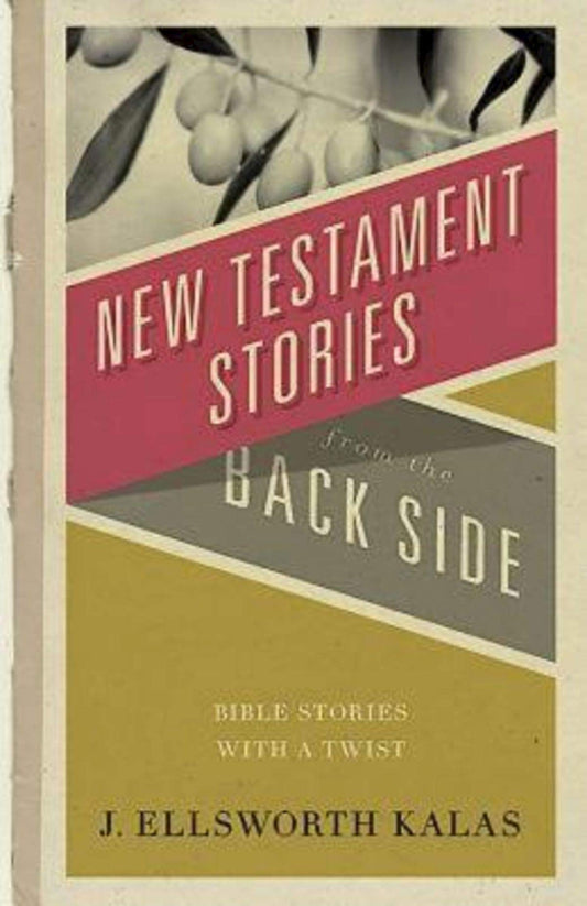 New Testament Stories from the Back Side: Bible Stories with a Twist - 1824