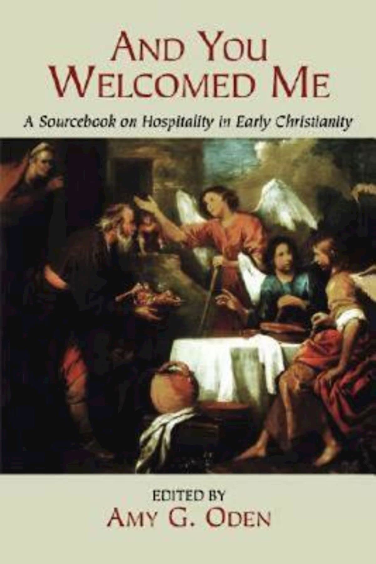 And You Welcomed Me: A Sourcebook on Hospitality in Early Christianity - 473