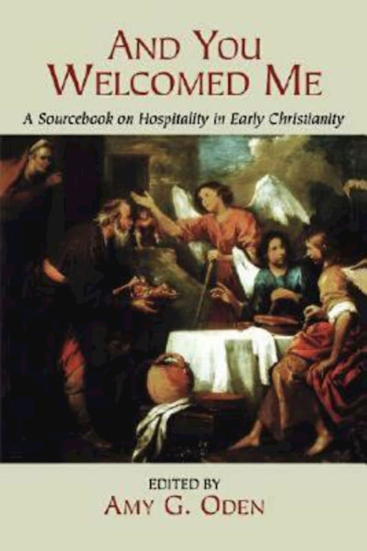 And You Welcomed Me: A Sourcebook on Hospitality in Early Christianity - 473