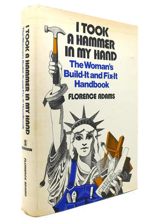 I took a hammer in my hand;: The woman's build-it and fix-it handbook - 5646