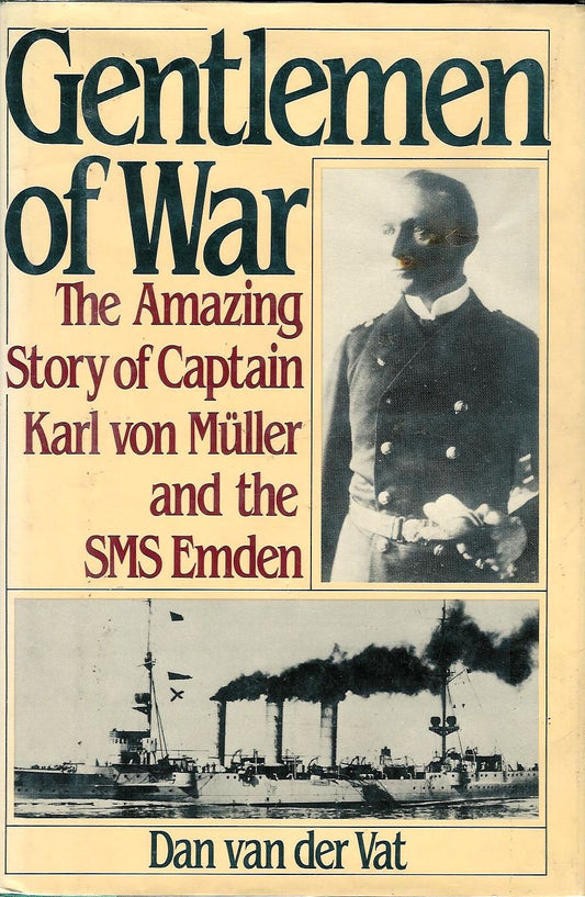 Gentlemen of War: The Amazing Story of Commander Karl Von Muller and the S M S Emden