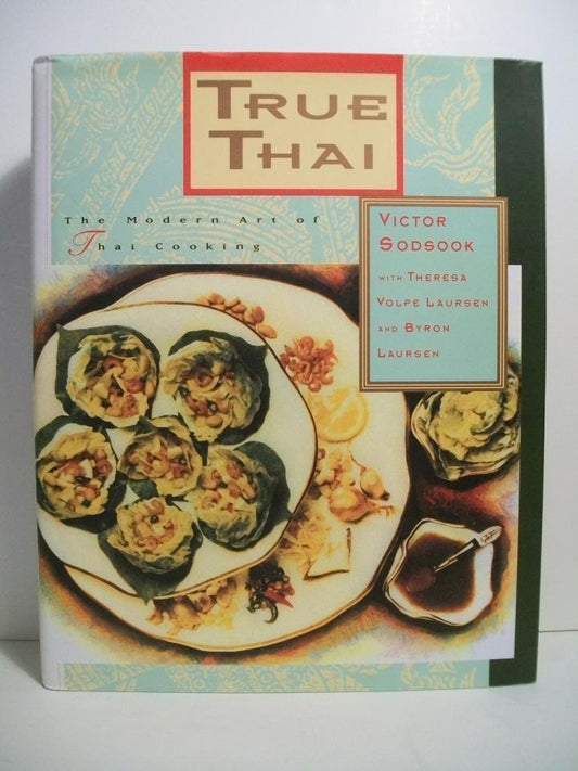 True Thai: The Modern Art of Thai Cooking