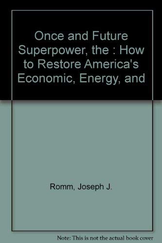 The Once and Future Superpower: How to Restore America's Economic, Energy, and Environmental Security