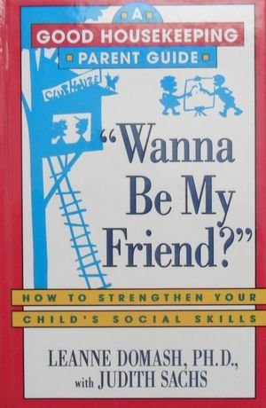 Wanna Be My Friend?: How to Strengthen Your Child's Social Skills (Good Housekeeping Parent Guides)